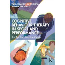 Cognitive Behaviour Therapy in Sport and Performance: An Applied Practice Guide