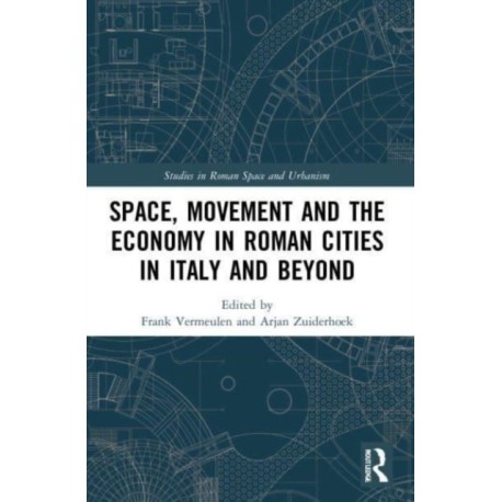 Space, Movement and the Economy in Roman Cities in Italy and Beyond