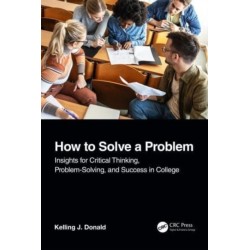 How to Solve A Problem: Insights for Critical Thinking, Problem-Solving, and Success in College