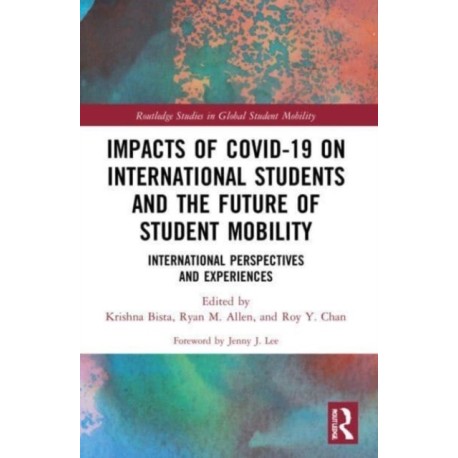 Impacts of COVID-19 on International Students and the Future of Student Mobility: International Perspectives and Experiences