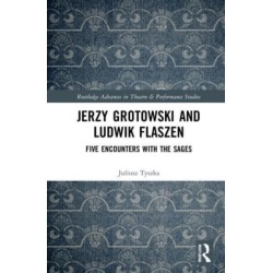 Jerzy Grotowski and Ludwik Flaszen: Five Encounters with the Sages