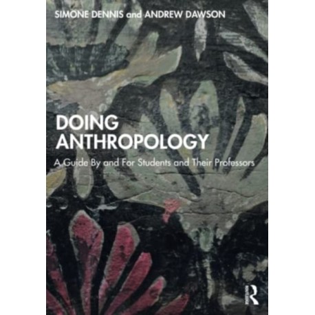 Doing Anthropology: A Guide By and For Students and Their Professors