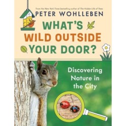 What's Wild Outside Your Door?: Discovering Nature in the City