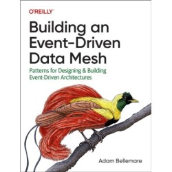 Building an Event-Driven Data Mesh: Patterns for Designing & Building Event-Driven Architectures