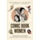Comic Book Women: Characters, Creators, and Culture in the Golden Age