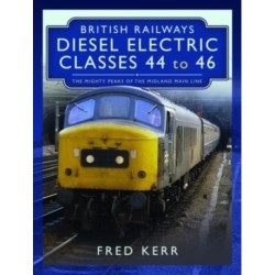 British Railways Diesel Electric Classes 44 to 46: The Mighty Peaks of the Midland Main Line