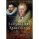 Elizabethan Rebellions: Conspiracy, Intrigue and Treason