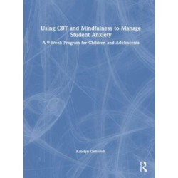 Using CBT and Mindfulness to Manage Student Anxiety: A 9-Week Program for Children and Adolescents