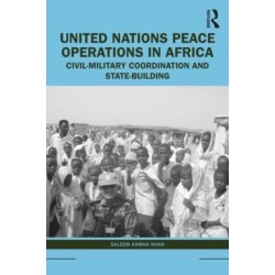 United Nations Peace Operations in Africa: Civil-Military Coordination and State-Building