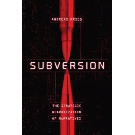 Subversion: The Strategic Weaponization of Narratives