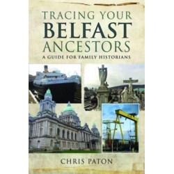 Tracing Your Belfast Ancestors: A Guide for Family Historians