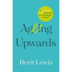 Ageing Upwards: A mindfulness-based framework for the longevity revolution