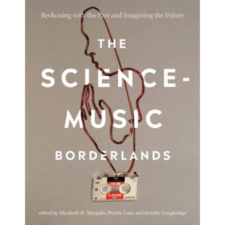 The Science-Music Borderlands: Reckoning with the Past and Imagining the Future