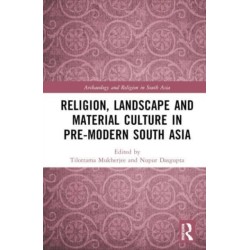 Religion, Landscape and Material Culture in Pre-modern South Asia