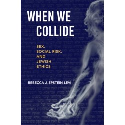 When We Collide: Sex, Social Risk, and Jewish Ethics