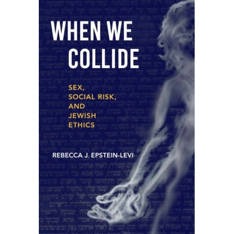 When We Collide: Sex, Social Risk, and Jewish Ethics