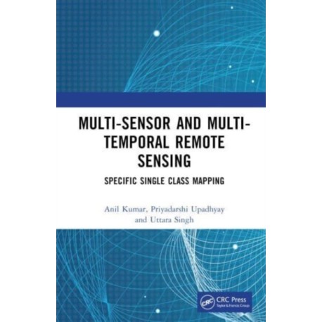 Multi-Sensor and Multi-Temporal Remote Sensing: Specific Single Class Mapping