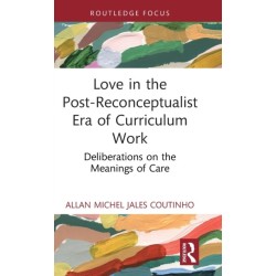 Love in the Post-Reconceptualist Era of Curriculum Work: Deliberations on the Meanings of Care