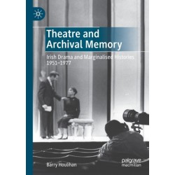 Theatre and Archival Memory: Irish Drama and Marginalised Histories 1951-1977
