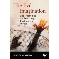 The Evil Imagination: Understanding and Resisting Destructive Forces