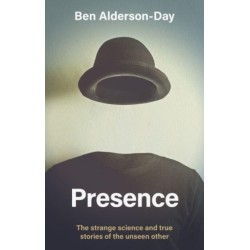 Presence: The Strange Science of the Unseen Other