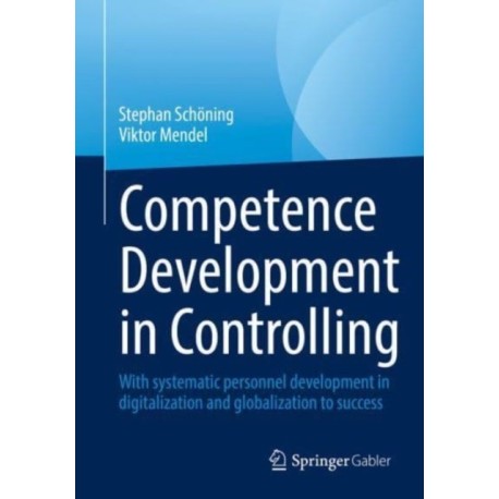 Competence Development in Controlling and Management Accounting: With Systematic Personnel Development to Success