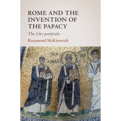Rome and the Invention of the Papacy: The Liber Pontificalis