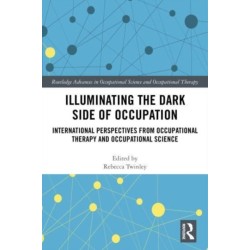Illuminating The Dark Side of Occupation: International Perspectives from Occupational Therapy and Occupational Science