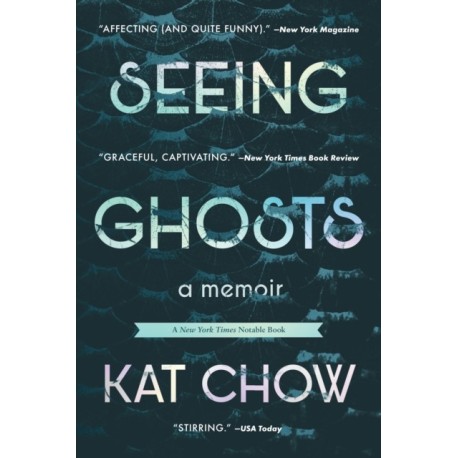 Seeing Ghosts : A Memoir: A Memoir