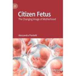 Citizen Fetus: The Changing Image of Motherhood