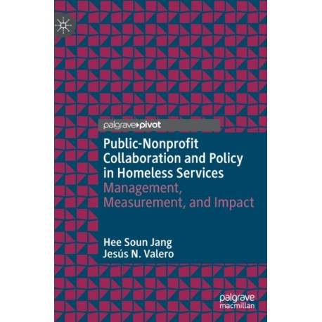 Public-Nonprofit Collaboration and Policy in Homeless Services: Management, Measurement, and Impact