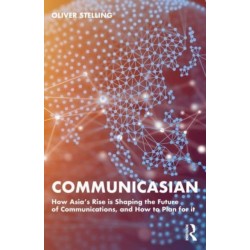 CommunicAsian: How Asia's Rise Is Shaping the Future of Communications, and How to Plan for It