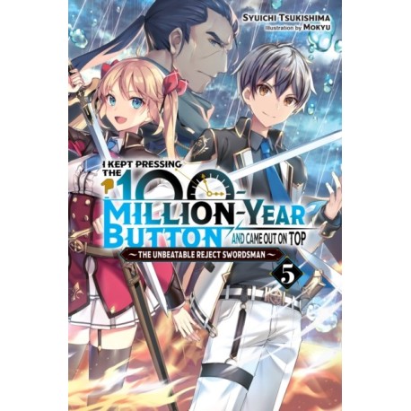 I Kept Pressing the 100-Million-Year Button and Came Out on Top, Vol. 5 (light novel)