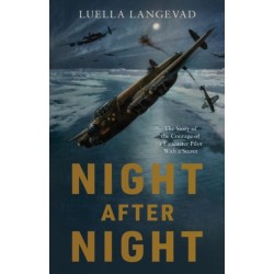 Night After Night: The Story of the Courage of a Lancaster Pilot With a Secret