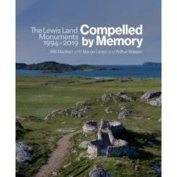 Compelled by Memory: The Lewis Land Monuments, 1994 – 2019: The Lewis Land Monuments 1994-2018