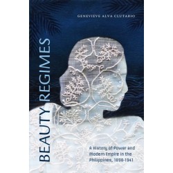 Beauty Regimes: A History of Power and Modern Empire in the Philippines, 1898–1941