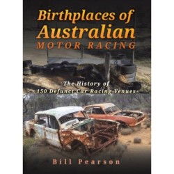 Birthplaces of Australian Motor Racing: The History of 150 Defunct Car Racing Venues