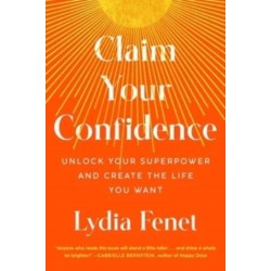 Claim Your Confidence: Unlock Your Superpower and Create the Life You Want