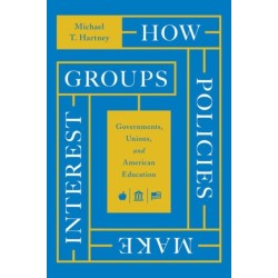 How Policies Make Interest Groups: Governments, Unions, and American Education