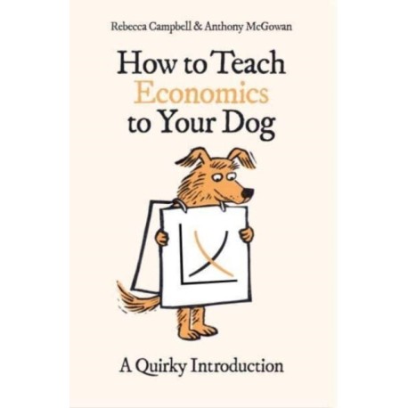 How to Teach Economics to Your Dog: A Quirky Introduction
