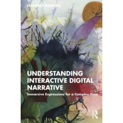 Understanding Interactive Digital Narrative: Immersive Expressions for a Complex Time