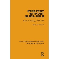Strategy Without Slide-Rule: British Air Strategy 1914–1939