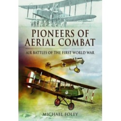 Pioneers of Aerial Combat: Air Battles of the First World War