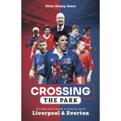 Crossing the Park: The Men Who Dared to Play for Both Liverpool and Everton