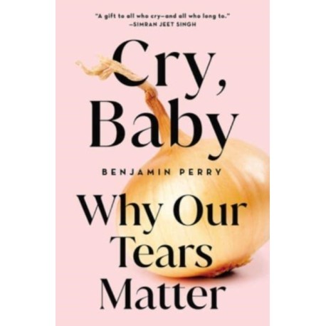 Cry, Baby: Why Our Tears Matter