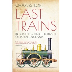 Last Trains: Dr Beeching and the Death of Rural England