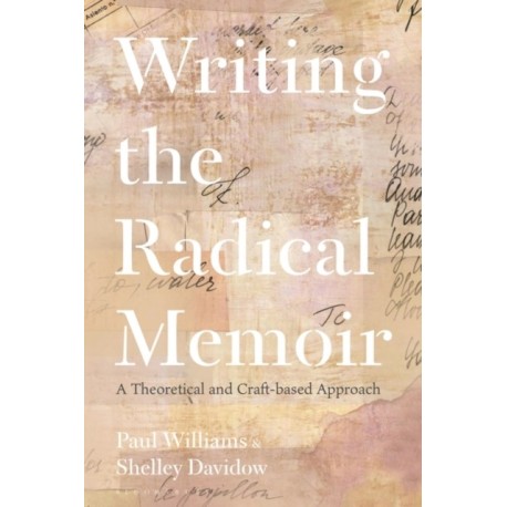 Writing the Radical Memoir: A Theoretical and Craft-based Approach