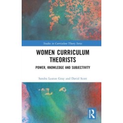 Women Curriculum Theorists: Power, Knowledge and Subjectivity
