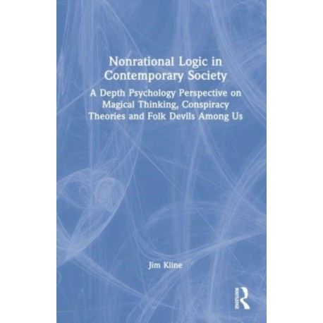 Nonrational Logic in Contemporary Society: A Depth Psychology Perspective on Magical Thinking, Conspiracy Theories and Folk Devils Among Us