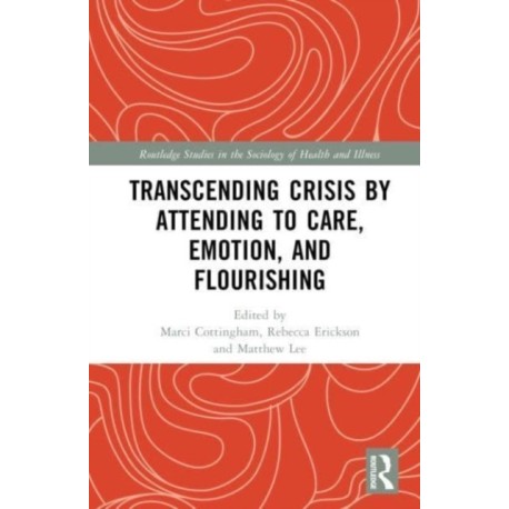Transcending Crisis by Attending to Care, Emotion, and Flourishing